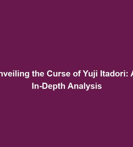 Unveiling the Curse of Yuji Itadori: An In-Depth Analysis