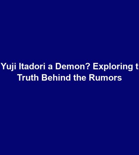 Is Yuji Itadori a Demon? Exploring the Truth Behind the Rumors