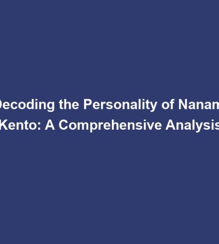 Decoding the Personality of Nanami Kento: A Comprehensive Analysis