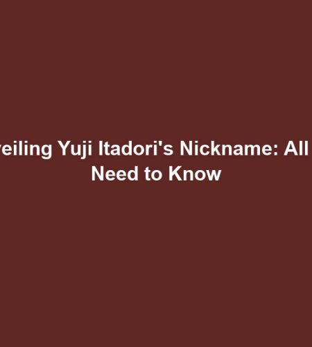 Unveiling Yuji Itadori’s Nickname: All You Need to Know