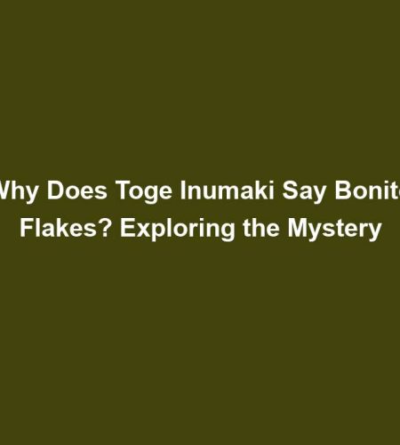 Why Does Toge Inumaki Say Bonito Flakes? Exploring the Mystery