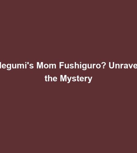 Is Megumi’s Mom Fushiguro? Unraveling the Mystery